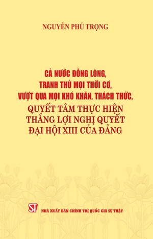 cả nước đồng lòng, tranh thủ mọi thời cơ, vượt qua mọi khó khăn, thách thức, quyết tâm thực hiện thắng lợi nghị quyết đại hội xiii của đảng - Ảnh 2