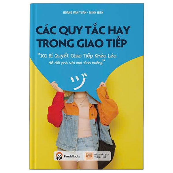 Các Quy Tắc Hay Trong Giao Tiếp - 101 Bí Quyết Giao Tiếp Khéo Léo Để Đối Phó Với Mọi Tình Huống (Tái Bản 2025)