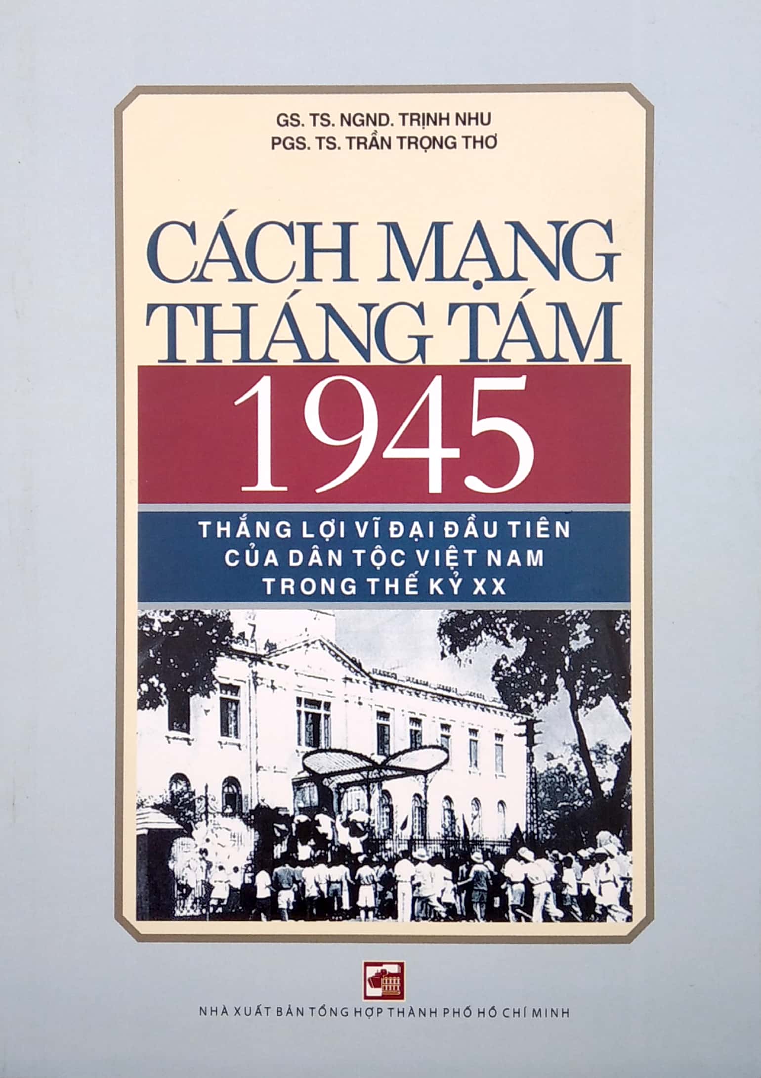 Cách Mạng Tháng Tám 1945 - Thắng Lợi Vĩ Đại Đầu Tiên Của Dân Tộc Việt Nam Trong Thế Kỷ Xx - Ảnh 2