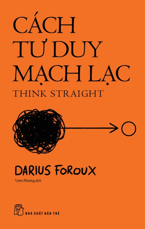 cách tư duy mạch lạc - think straight - Ảnh 3