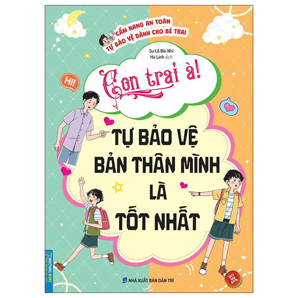 Cẩm Nang An Toàn Tự Bảo Vệ Dành Cho Bé Trai - Con Trai À! Tự Bảo Vệ Bản Thân Mình Là Tốt Nhất