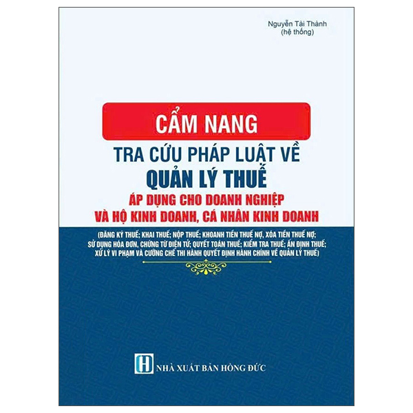 Cẩm Nang Tra Cứu Pháp Luật Về Quản Lý Thuế - Áp Dụng Cho Doanh Nghiệp Và Hộ Kinh Doanh, Cá Nhân Kinh Doanh