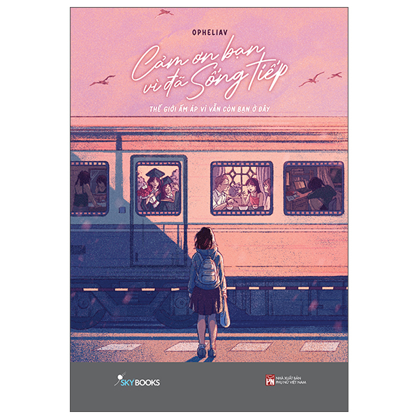 Cảm Ơn Bạn Vì Đã Sống Tiếp - Thế Giới Ấm Áp Vì Vẫn Còn Bạn Ở Đây