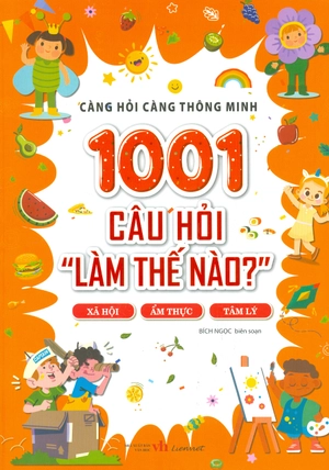 càng hỏi càng thông minh - 1001 câu hỏi "làm thế nào?" - xã hội, ẩm thực, tâm lý - Ảnh 2