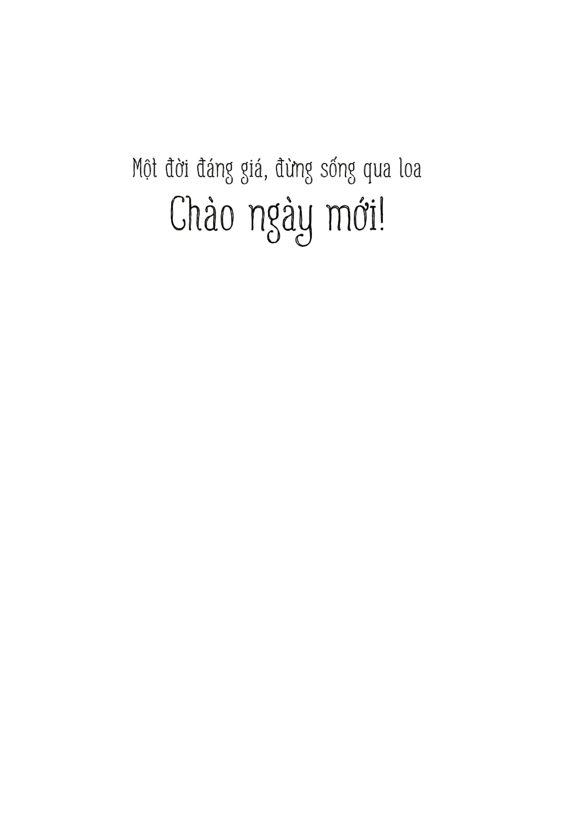 chào ngày mới - một đời đáng giá đừng sống qua loa - Ảnh 6