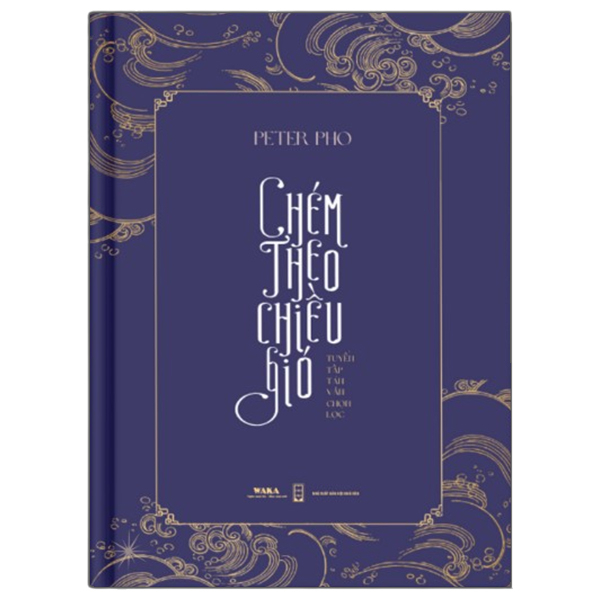 Chém Theo Chiều Gió - Tuyển Tập Tản Văn Chọn Lọc - Ấn Bản Bạc