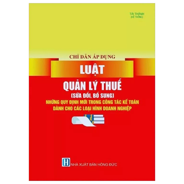 Chỉ Dẫn Áp Dụng Luật Quản Lý Thuế (Sửa Đổi, Bổ Sung) Những Quy Định Mới Trong Công Tác Kế Toán Dành Cho Các Loại Hình Doanh Nghiệp