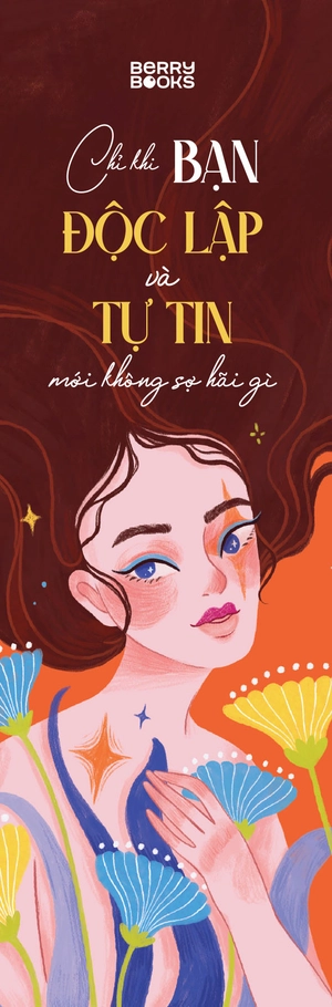 chỉ khi bạn độc lập và tự tin mới không sợ hãi gì - Ảnh 4