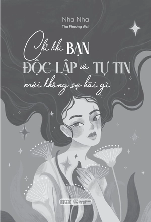 chỉ khi bạn độc lập và tự tin mới không sợ hãi gì - Ảnh 7