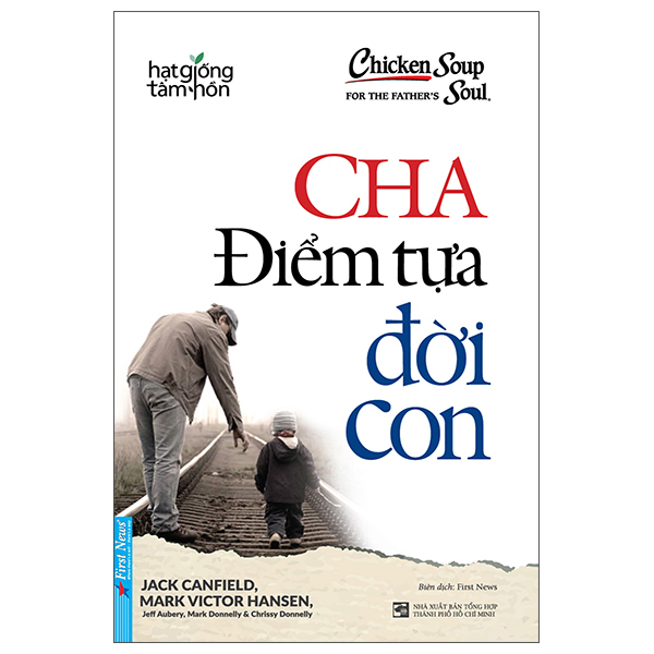 Chicken Soup For The Father's Soul - Cha - Điểm Tựa Đời Con (Tái Bản 2025)