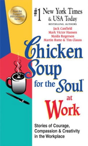 chicken soup for the soul at work: stories of courage, compassion and creativity in the workplace - Ảnh 2