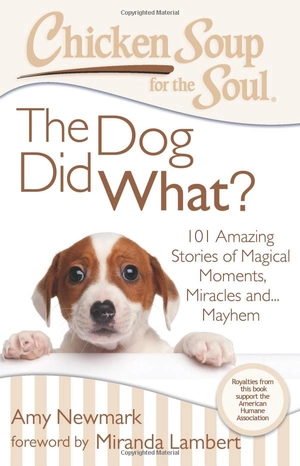 chicken soup for the soul: the dog did what?: 101 amazing stories of magical moments, miracles and... mayhem - Ảnh 2