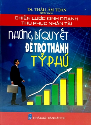 chiến lược kinh doanh thu phục nhân tài - những bí quyết để trở thành tỷ phú - Ảnh 2