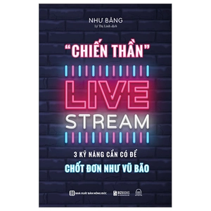 chiến thần livestream - 3 kỹ năng cần có để chốt đơn như vũ bão - Ảnh 2