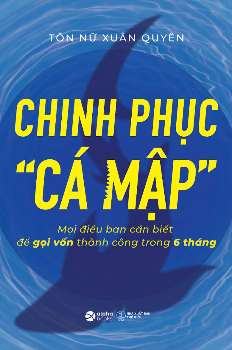 chinh phục “cá mập” - mọi điều bạn cần biết để gọi vốn thành công trong 6 tháng - Ảnh 2
