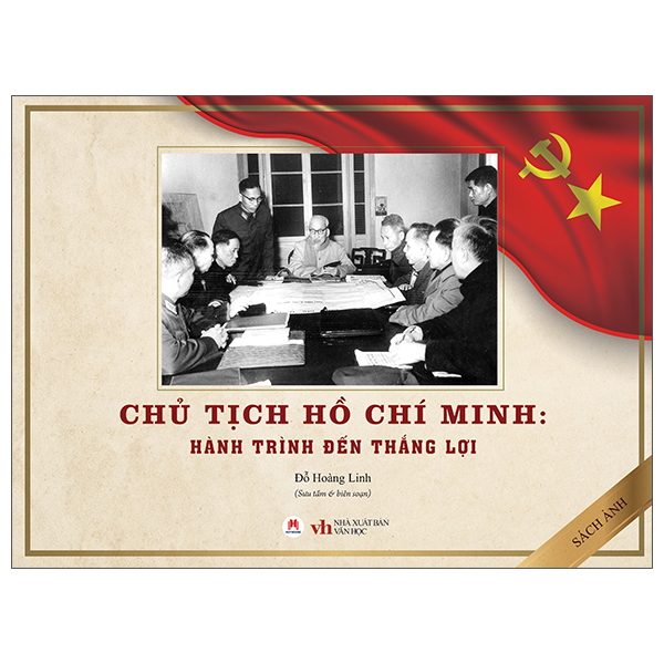 Chủ Tịch Hồ Chí Minh - Hành Trình Đến Thắng Lợi - Bìa Cứng