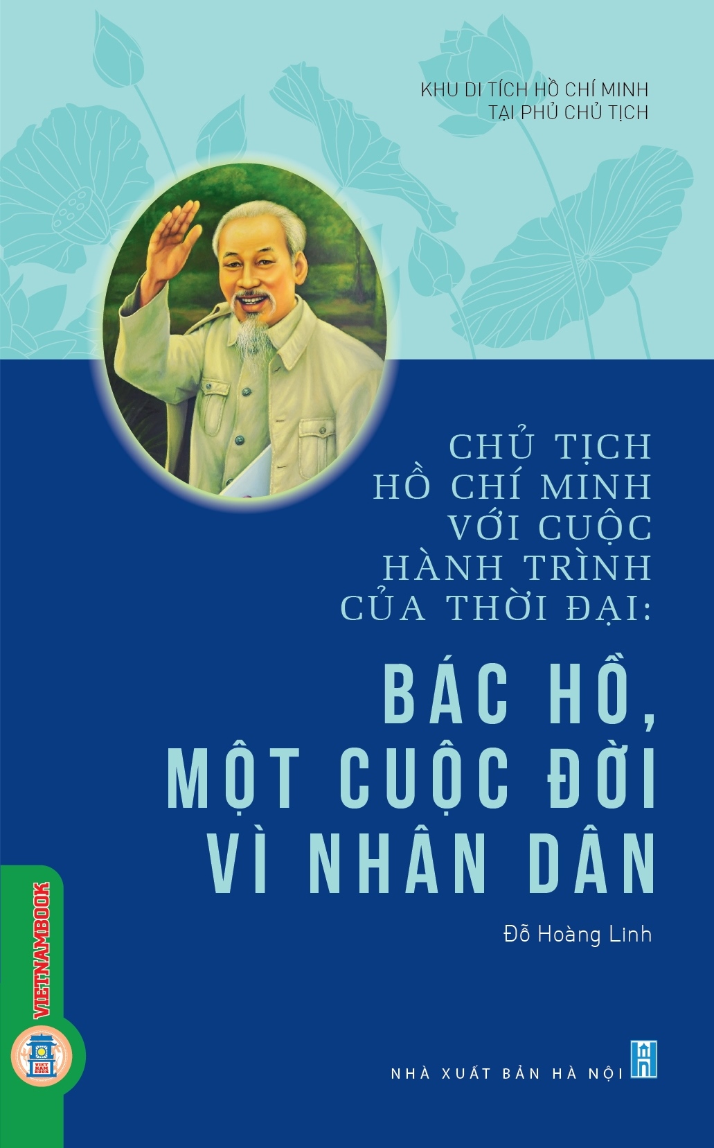 Chủ Tịch Hồ Chí Minh Với Cuộc Hành Trình Của Thời Đại - Bác Hồ, Một Cuộc Đời Vì Nhân Dân - Ảnh 4