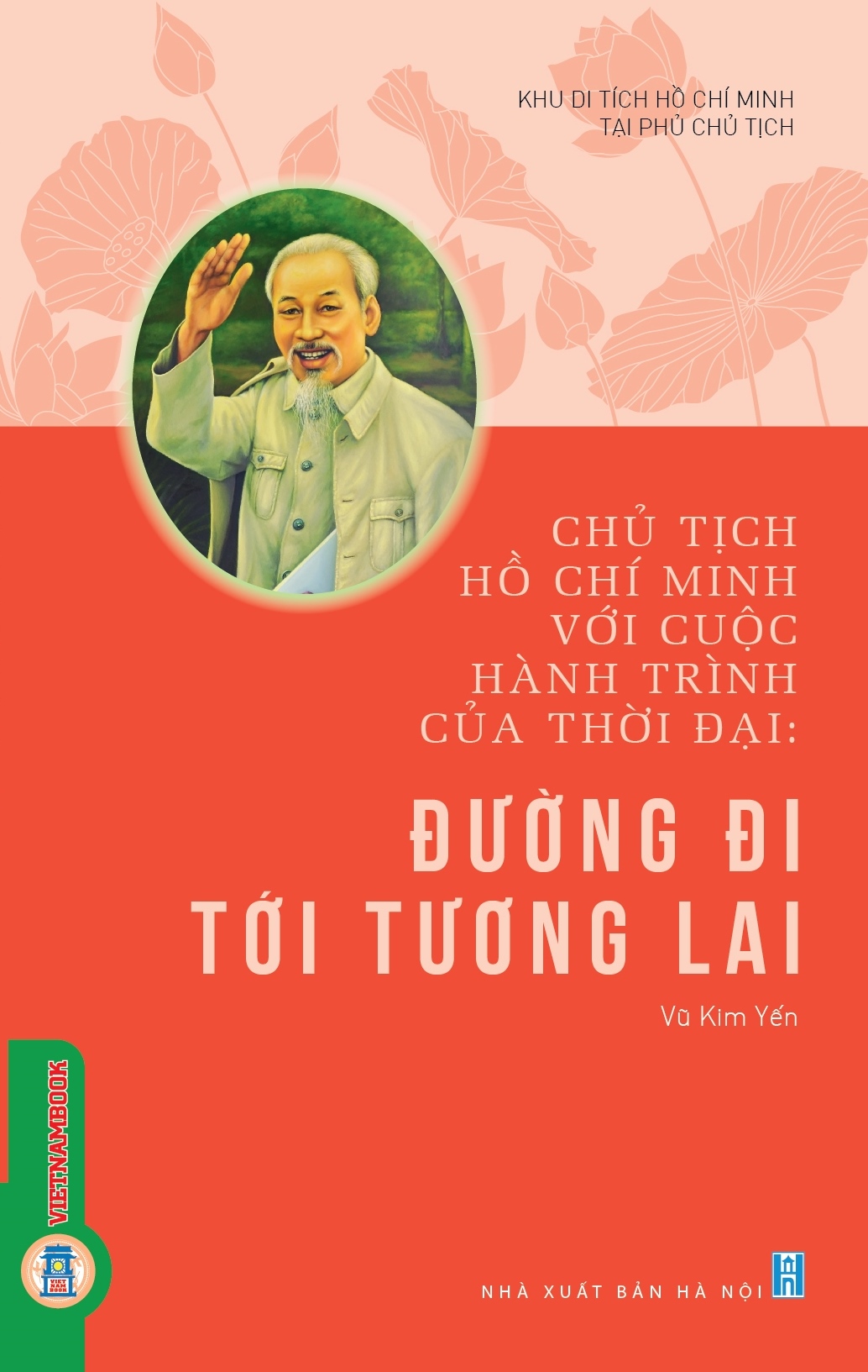 Chủ Tịch Hồ Chí Minh Với Cuộc Hành Trình Của Thời Đại - Đường Đi Tới Tương Lai - Ảnh 4