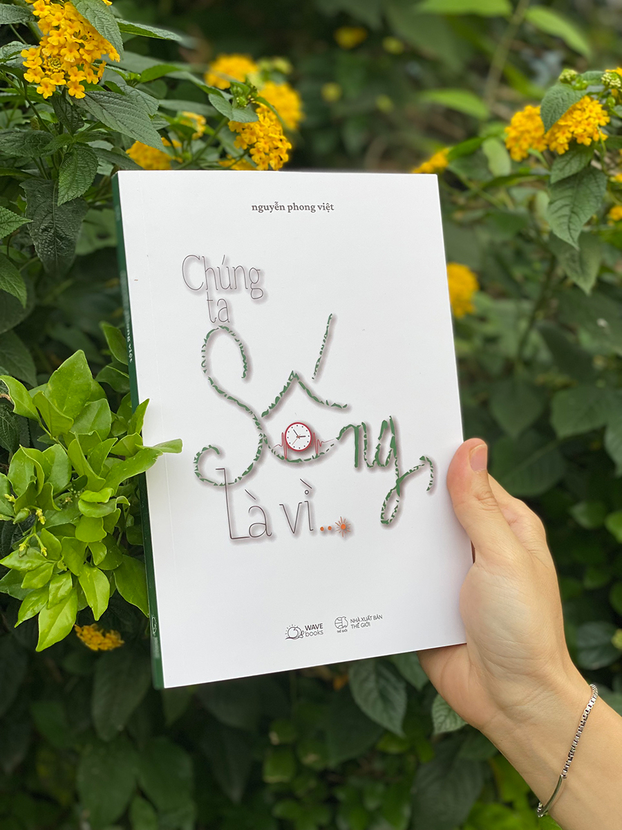 chúng ta sống, là vì…? - Ảnh 5