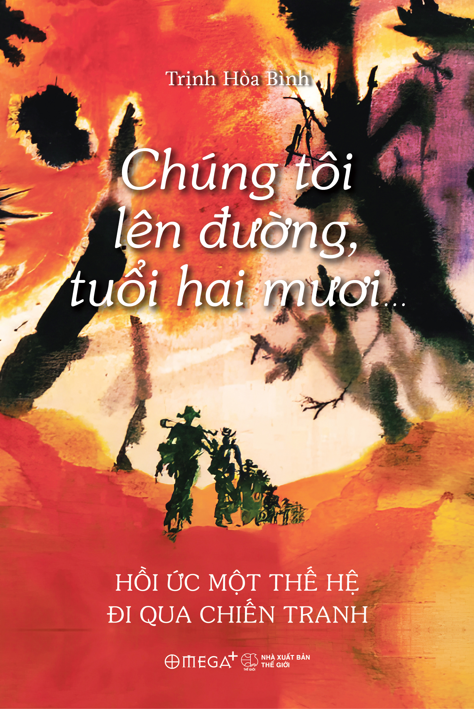 Chung Toi Len Duong, Tuoi Hai Muoi… - Hoi Uc Mot The He Di Qua Chien Tranh - Ảnh 2