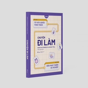 chuyện đi làm: từ sức khỏe tinh thần đến phát triển sự nghiệp - Ảnh 5