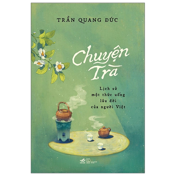 Chuyen Tra - Lich Su Mot Thuc Uong Lau Doi Cua Nguoi Viet (Tai Ban 2025)