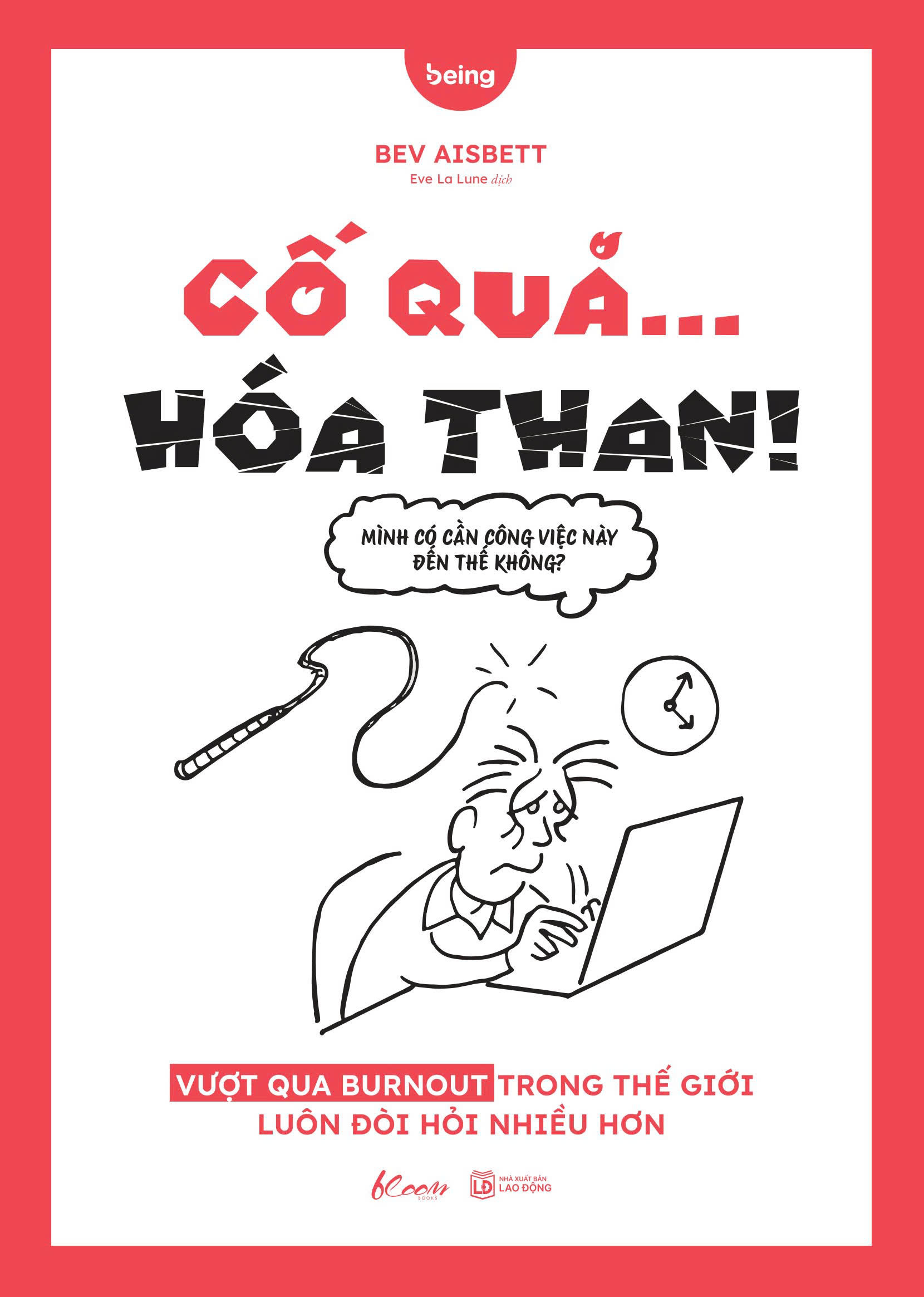 Cố Quá… Hóa Than! - Vượt Qua Burnout Trong Thế Giới Luôn Đòi Hỏi Nhiều Hơn - Ảnh 2