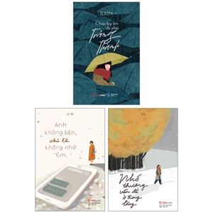 combo sách chưa kịp lớn đã phải trưởng thành + anh không bận, chỉ là không nhớ em + nhớ thương vẫn để ở trong lòng (bộ 3 cuốn)