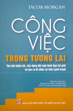 công việc trong tương lai: thu hút nhân tài, xây dựng đội ngũ lãnh đạo tài giỏi và tạo ra tổ chức có tính cạnh tranh - Ảnh 2