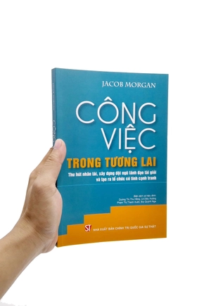 công việc trong tương lai: thu hút nhân tài, xây dựng đội ngũ lãnh đạo tài giỏi và tạo ra tổ chức có tính cạnh tranh - Ảnh 7