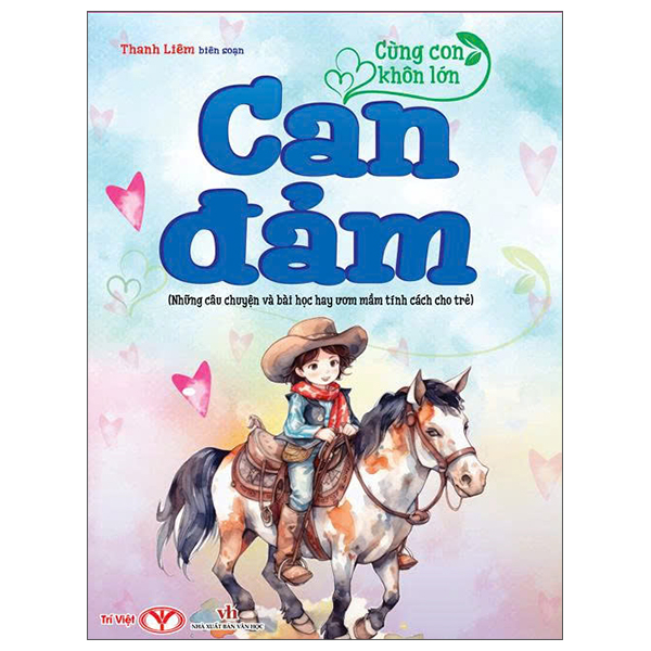 Cùng Con Khôn Lớn - Can Đảm (Những Câu Chuyện Và Bài Học Hay Ươm Mầm Tính Cách Cho Trẻ)