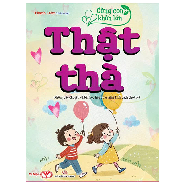 Cùng Con Khôn Lớn - Thật Thà (Những Câu Chuyện Và Bài Học Hay Ươm Mầm Tính Cách Cho Trẻ)