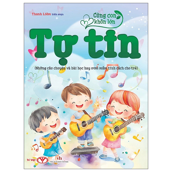 Cùng Con Khôn Lớn - Tự Tin (Những Câu Chuyện Và Bài Học Hay Ươm Mầm Tính Cách Cho Trẻ)