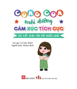 cùng con nuôi dưỡng cảm xúc tích cực - con biết quan tâm đến người khác - Ảnh 2