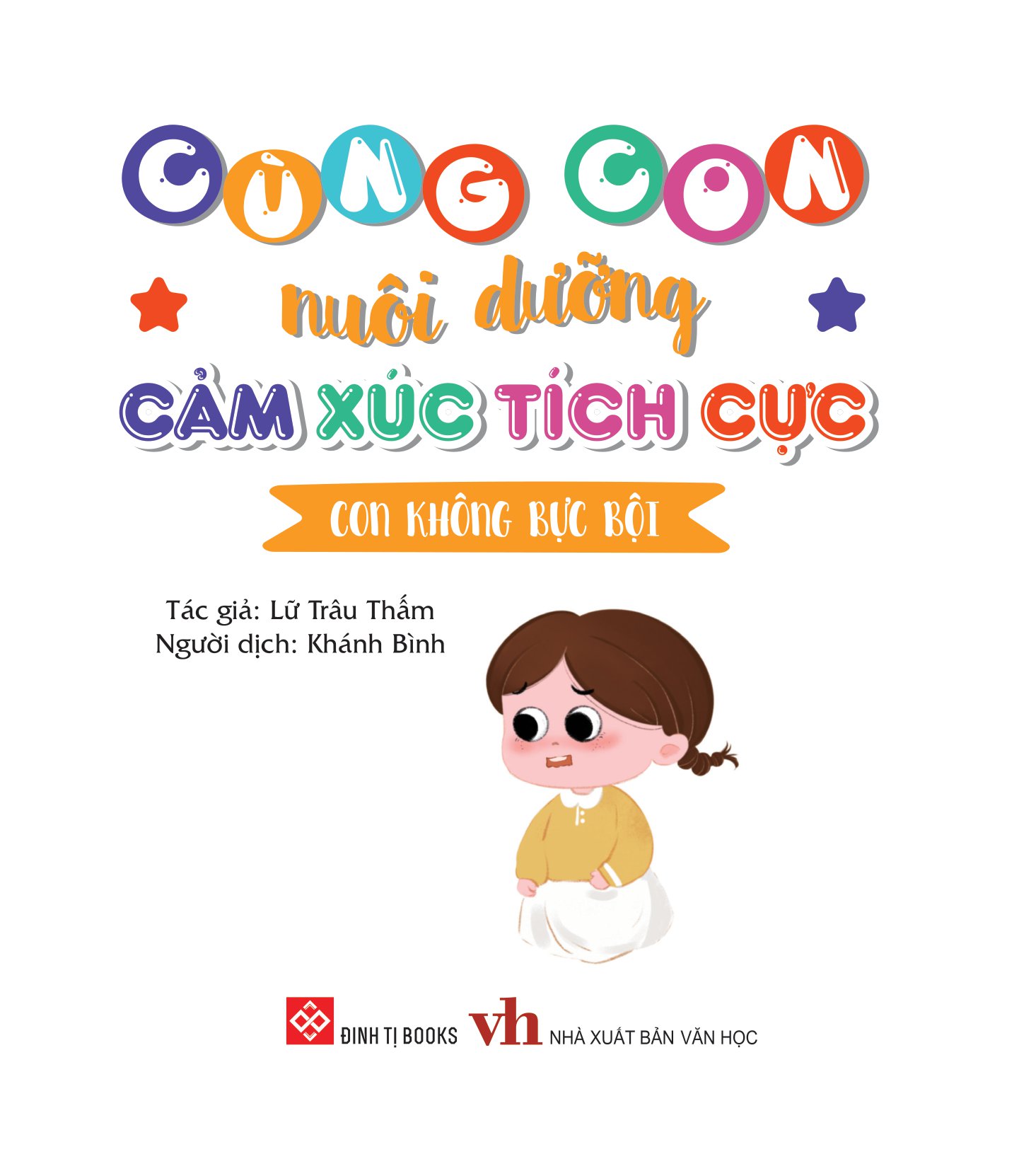 cùng con nuôi dưỡng cảm xúc tích cực - con không bực bội - Ảnh 2