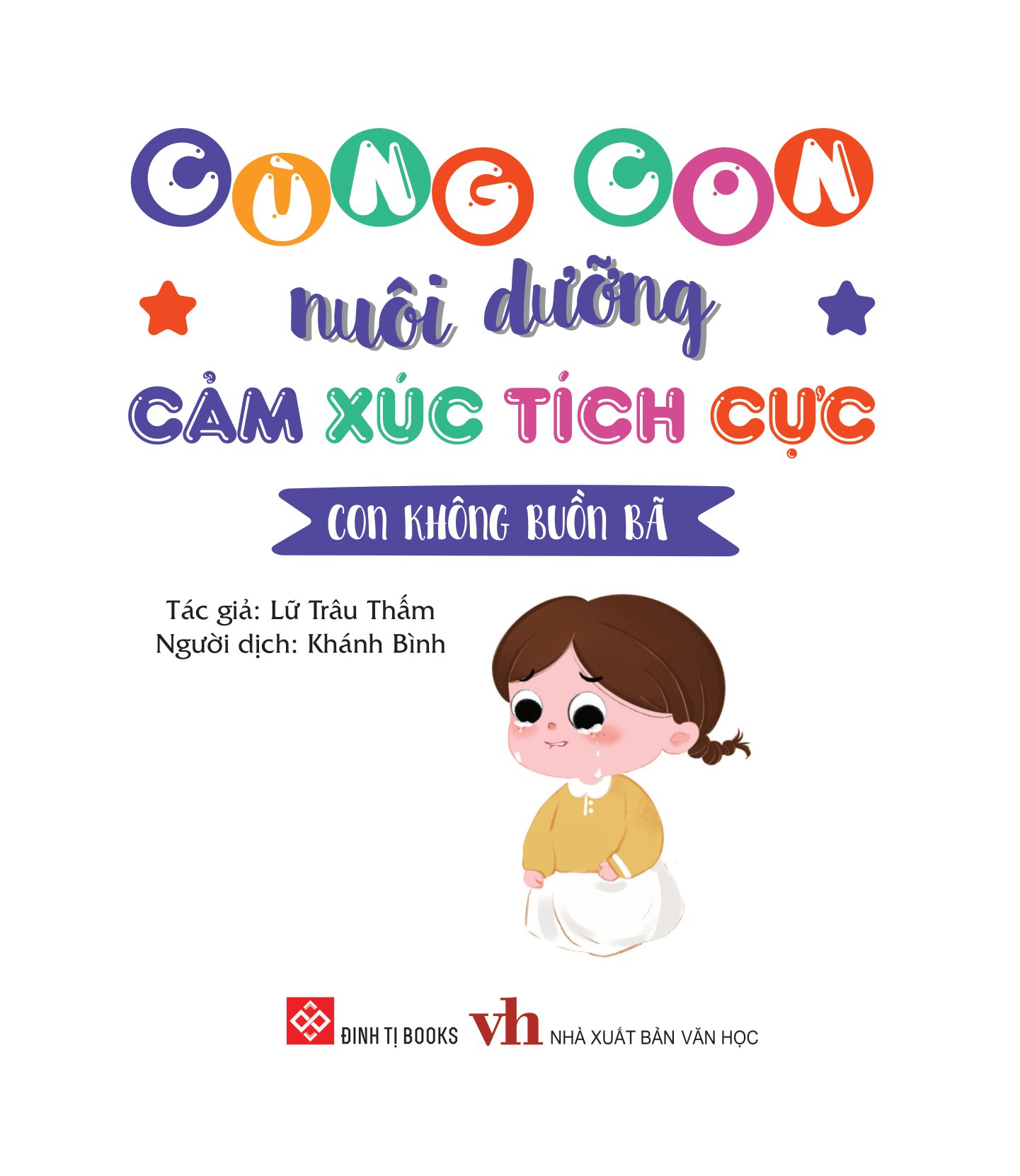 cùng con nuôi dưỡng cảm xúc tích cực - con không buồn bã - Ảnh 2