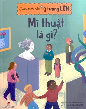 cuốn sách nhỏ, ý tưởng lớn - mĩ thuật là gì? - Ảnh 3