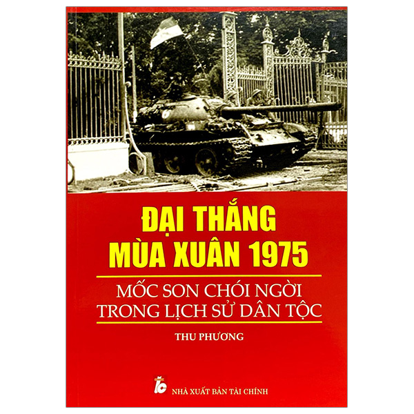 đại thắng mùa xuân 1975 - mốc son chói ngời trong lịch sử dân tộc