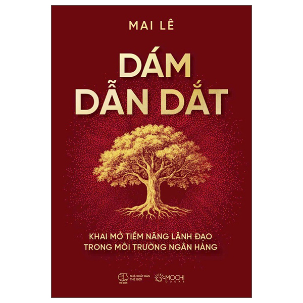 Dám Dẫn Dắt - Khai Mở Tiềm Năng Lãnh Đạo Trong Môi Trường Ngân Hàng