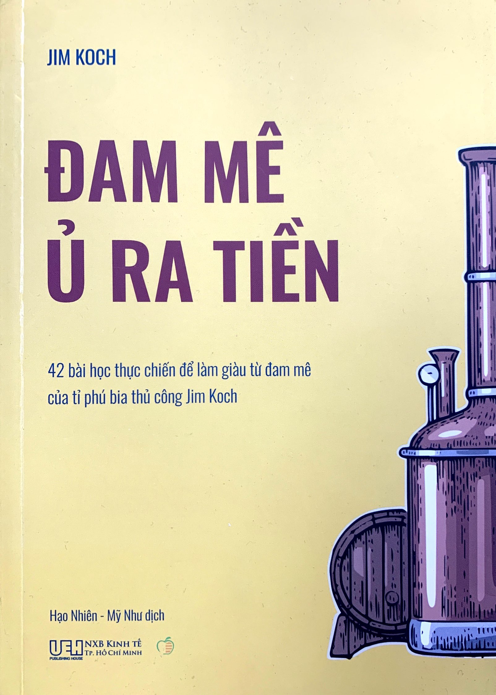 đam mê ủ ra tiền - 42 bài học thực chiến để làm giàu từ đam mê của tỉ phú bia thủ công jim koch - Ảnh 2