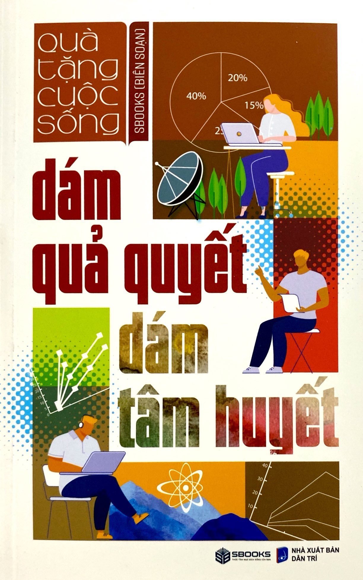 dám quả quyết dám tâm huyết - Ảnh 2