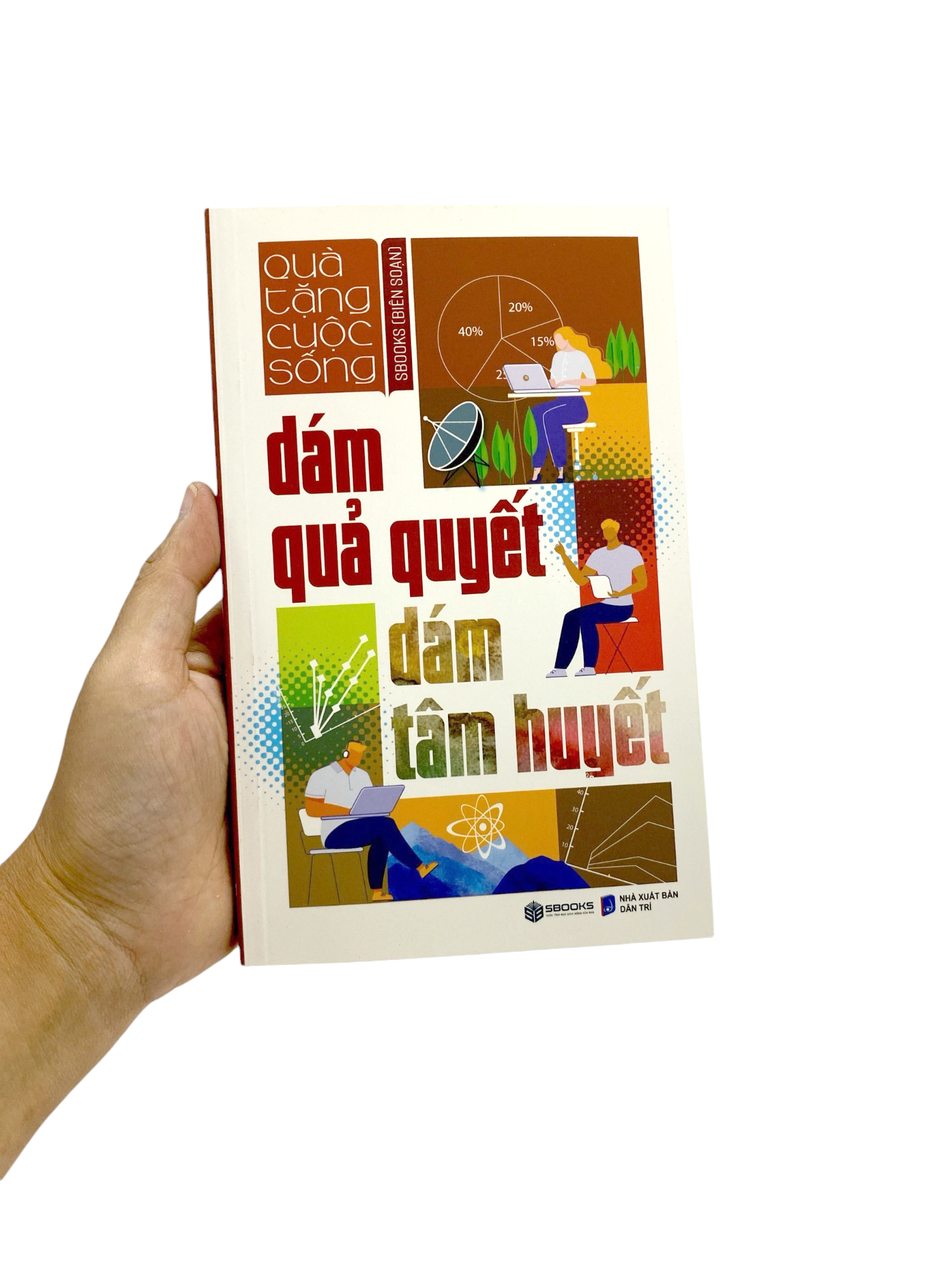 dám quả quyết dám tâm huyết - Ảnh 9