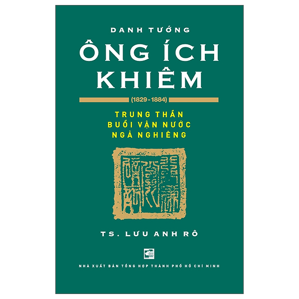 Danh Tướng Ông Ích Khiêm (1829-1884) - Trung Thần Buổi Vận Nước Ngả Nghiêng