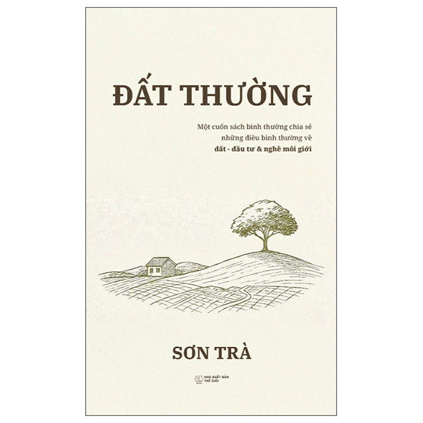 Đất Thường - Một Cuốn Sách Về Bình Thường Chia Sẻ Những Điều Bình Thường Về Đất, Môi Giới Và Nghề Đầu Tư