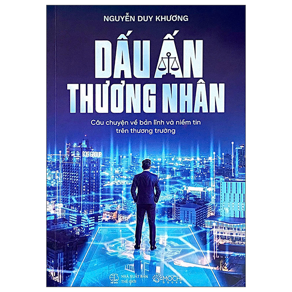Dấu Ấn Thương Nhân - Câu Chuyện Về Bản Lĩnh Và Niềm Tin Trên Thương Trường