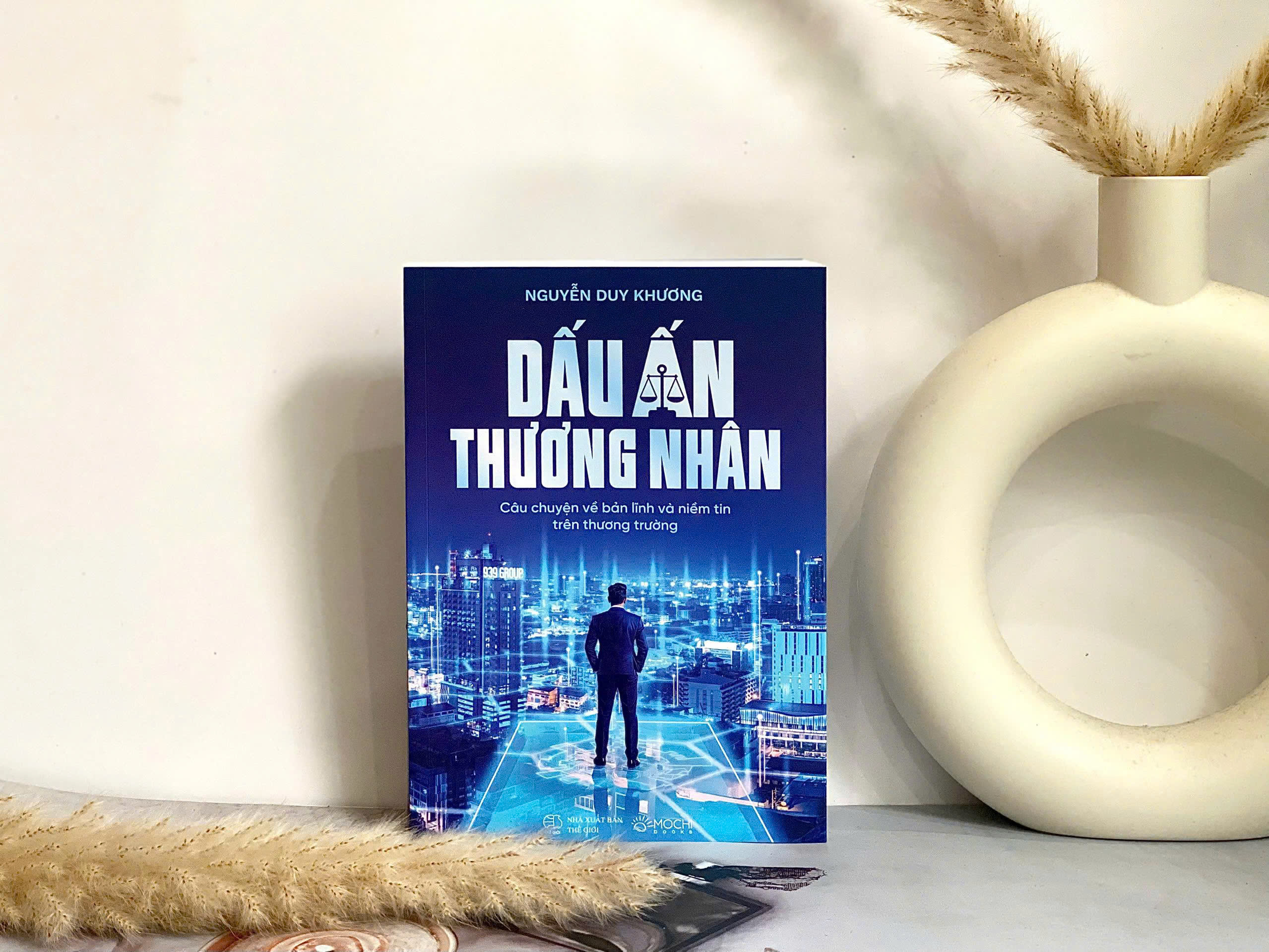 Dấu Ấn Thương Nhân - Câu Chuyện Về Bản Lĩnh Và Niềm Tin Trên Thương Trường - Ảnh 3