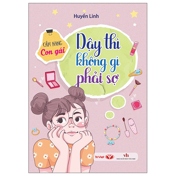 Dậy Thì Không Gì Phải Sợ - Cẩm Nang Con Gái