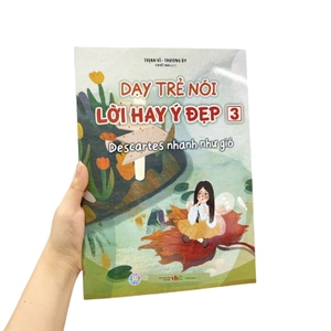 dạy trẻ nói lời hay ý đẹp 3 - descartes nhanh như gió - Ảnh 8