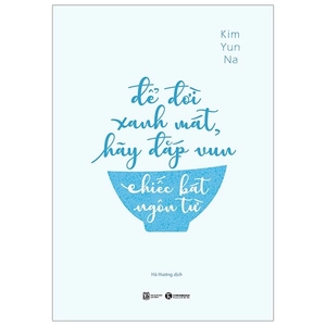 để đời xanh mát, hãy đắp vun chiếc bát cuộc đời - Ảnh 2