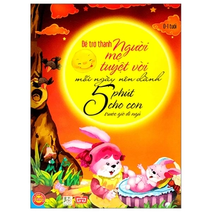 để trở thành người mẹ tuyệt vời mỗi ngày nên dành 5 phút cho con trước giờ đi ngủ (0-1 tuổi)